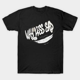 way less sad T-Shirt